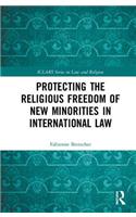 Protecting the Religious Freedom of New Minorities in International Law