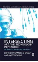 Intersecting Art and Technology in Practice: Techne/Technique/Technology