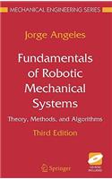 Fundamentals of Robotic Mechanical Systems: Theory, Methods, and Algorithms: Theory, Methods, And Algorithms