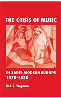 The Crisis of Music in Early Modern Europe, 1470-1530