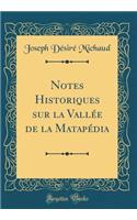 Notes Historiques Sur La VallÃ©e de la MatapÃ©dia (Classic Reprint)
