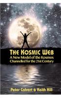The Kosmic Web: A New Model of the Kosmos Channelled for the Twenty-First Century