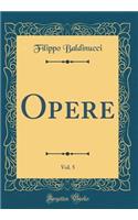 Opere, Vol. 5 (Classic Reprint)