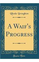 A Waif's Progress (Classic Reprint)