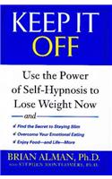 Keep it Off: Use the Power of Self-Hypnosis to Lose Weight Now