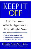 Keep it Off: Use the Power of Self-Hypnosis to Lose Weight Now
