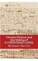 Charles Dickens and the making of A CHRISTMAS CAROL