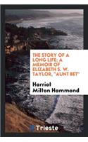 The Story of a Long Life; A Memoir of Elizabeth S. W. Taylor, Aunt Bet