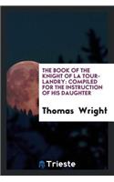 The Book of the Knight of La Tour-Landry: Compiled for the Instruction of ...