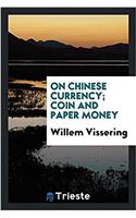 On Chinese currency; coin and paper money