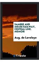 Sambre and Meuse Railway, Central Line. Memoir