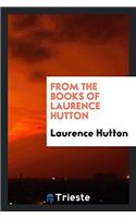 From the Books of Laurence Hutton