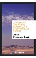 A WOMAN'S ANSWER TO ROOSEVELT: A STORY O
