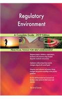 Regulatory Environment A Complete Guide - 2019 Edition
