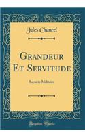 Grandeur Et Servitude: SaynÃ¨te Militaire (Classic Reprint)