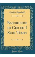 Bacchilide di Ceo ed I Suoi Tempi (Classic Reprint)