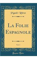 La Folie Espagnole, Vol. 3 (Classic Reprint)