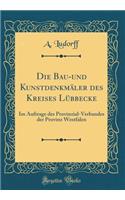 Die Bau-und Kunstdenkmäler des Kreises Lübbecke: Im Auftrage des Provinzial-Verbandes der Provinz Westfalen (Classic Reprint)