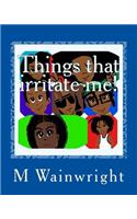 Things That Irritate Me!