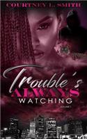 Trouble's Always Watching Volume 1