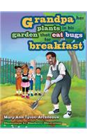 Grandpa has plants in his garden that eat bugs for breakfast