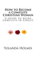 How to Become a Complete Christian Woman