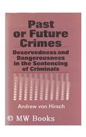 Past and Future Crimes: Deservedness and Dangerousness in the Sentencing of Criminals