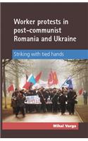 Worker Protests in Post-Communist Romania and Ukraine
