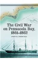 The Civil War on Pensacola Bay, 1861-1862