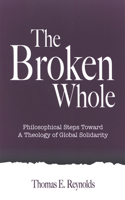 Broken Whole: Philosophical Steps Toward a Theology of Global Solidarity