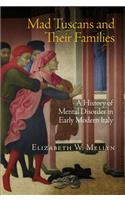 Mad Tuscans and Their Families: A History of Mental Disorder in Early Modern Italy