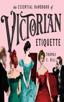 Essential Handbook of Victorian Etiquette