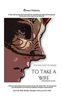 To Take a Wife (to Have Not to Hold)