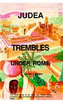Judea Trembles Under Rome: The Untold Details of the Greek and Roman Military Domination of Ancient Palestine During the Time of Jesus of Galilee
