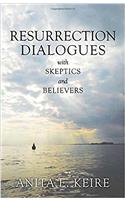 Resurrection Dialogues with Skeptics and Believers