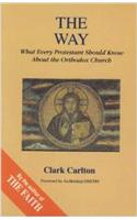 Way: What Every Protestant Should Know about the Orthodox Church