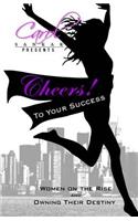 Cheers! to Your Success: Women on the Rise and Owning Their Destiny
