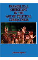 Evangelical Christians in the Age of Political Correctness: Recovering Lost Ground, Spiritual Authority, and Leadership Influence in the Affairs of Nations