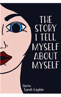 Story I Tell Myself about Myself