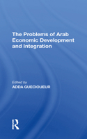 The Problems Of Arab Economic Development And Integration