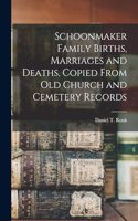 Schoonmaker Family Births, Marriages and Deaths, Copied From old Church and Cemetery Records