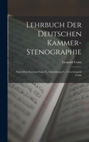 Lehrbuch Der Deutschen Kammer-Stenographie: Nach Dem Systeme Franz X. Gabelsberger's / Von Leopold Conn
