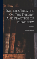 Smellie's Treatise On The Theory And Practice Of Midwifery; Volume 1