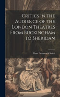 Critics in the Audience of the London Theatres From Buckingham to Sheridan