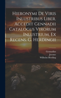 Hieronymi De Viris Inlustribus Liber. Accedit Gennadii Catalogus Virorum Inlustrium, Ex Recens. G. Herdingii