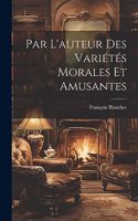 Par L'auteur Des Variétés Morales Et Amusantes