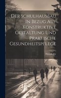 Der Schulhausbau in Bezug Auf Konstruktive Gestaltung Und Praktische Gesundheitspflege