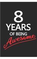 8 Years Of Being Awesome: Blank Lined Journal, Happy Birthday Sketchbook, Notebook, Diary Perfect Gift For 8 Year Old Boys And Girls