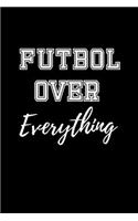 Futbol Over Everything: Soccer Coach Gifts. Lined Notebook