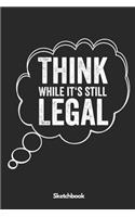 Think While It's still Legal Sketchbook
